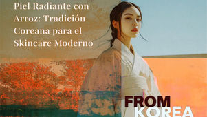 Piel Radiante con Arroz: Tradición Coreana para el Skincare Moderno