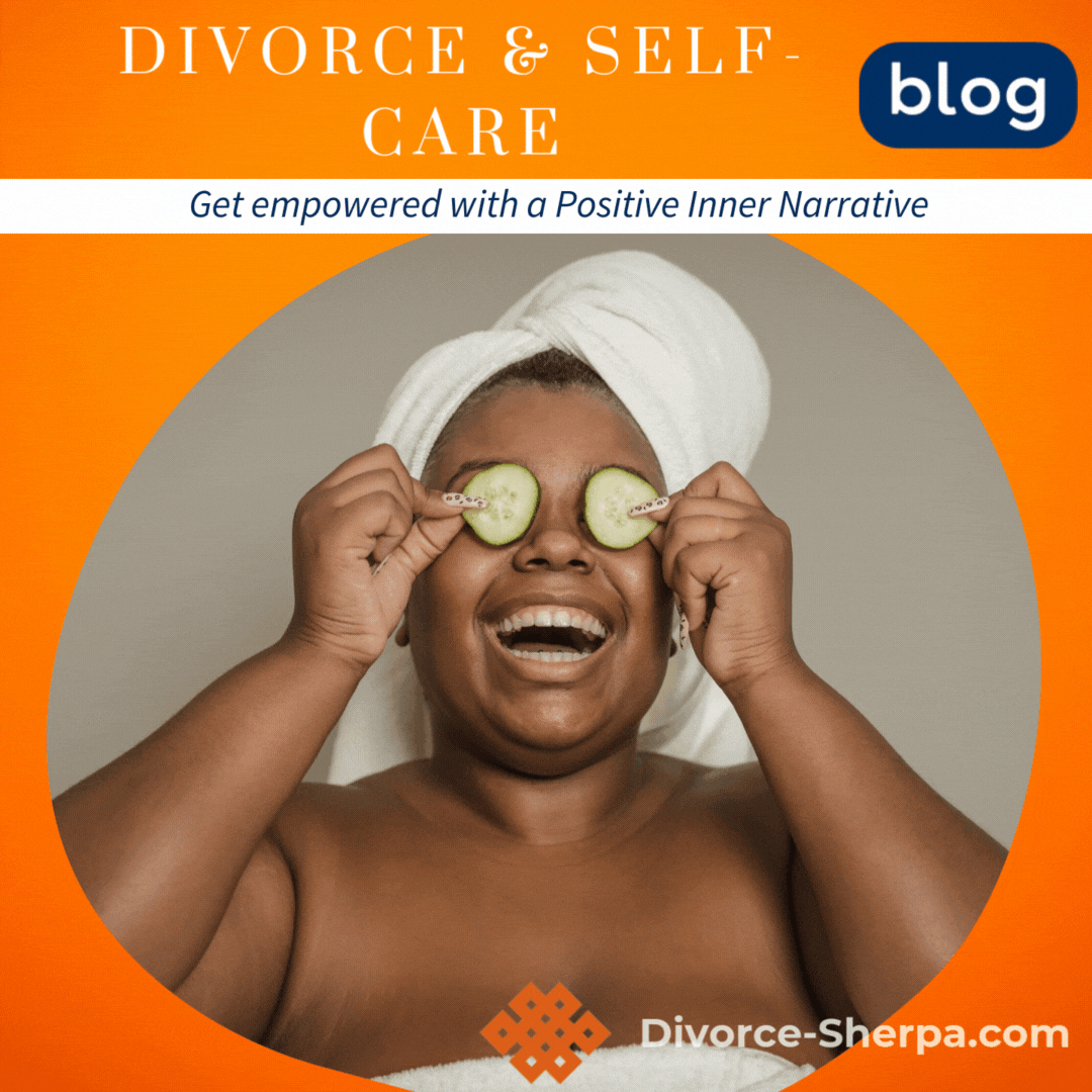 Empowerment and Self-Care Help You Divorce with a Positive Inner Narrative