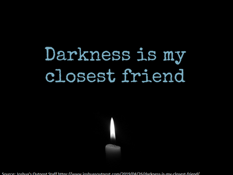Hello darkness, my old friend!