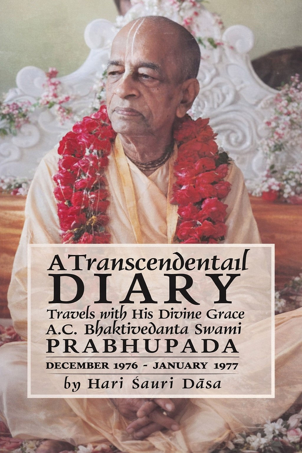 A Transcedental Dairy (Volume -6) Travels With his Divine Grace A.C. Bhaktivedanta Swamu Prabhupada December 1976- Jan - 1977