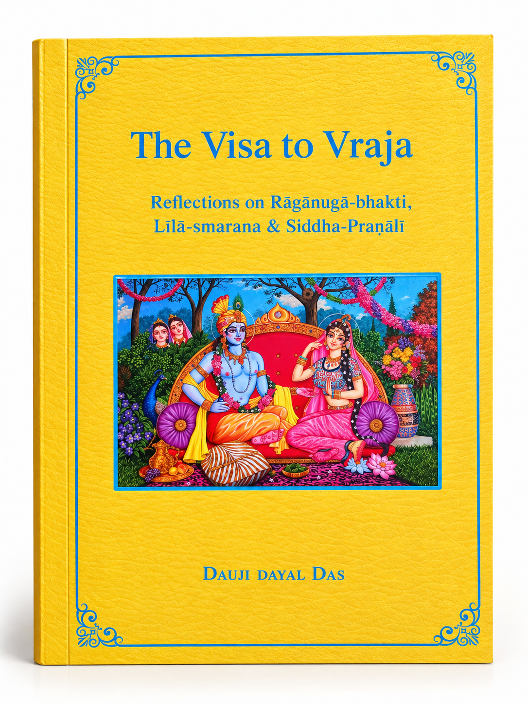 The Visa to Vraja
Reflections on Raganuga-bhakti, Lila-smarana & Siddha-pranali