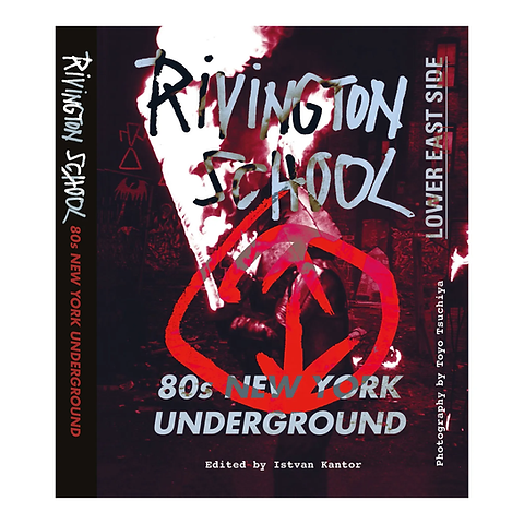 Rivington School: New York 80s Underground – Ed. by Istvan