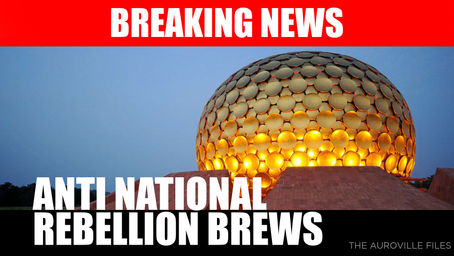 Anti National Rebellion Brews: Auroville