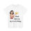 Thumbnail: Funny Quotes T-Shirt - Unisex