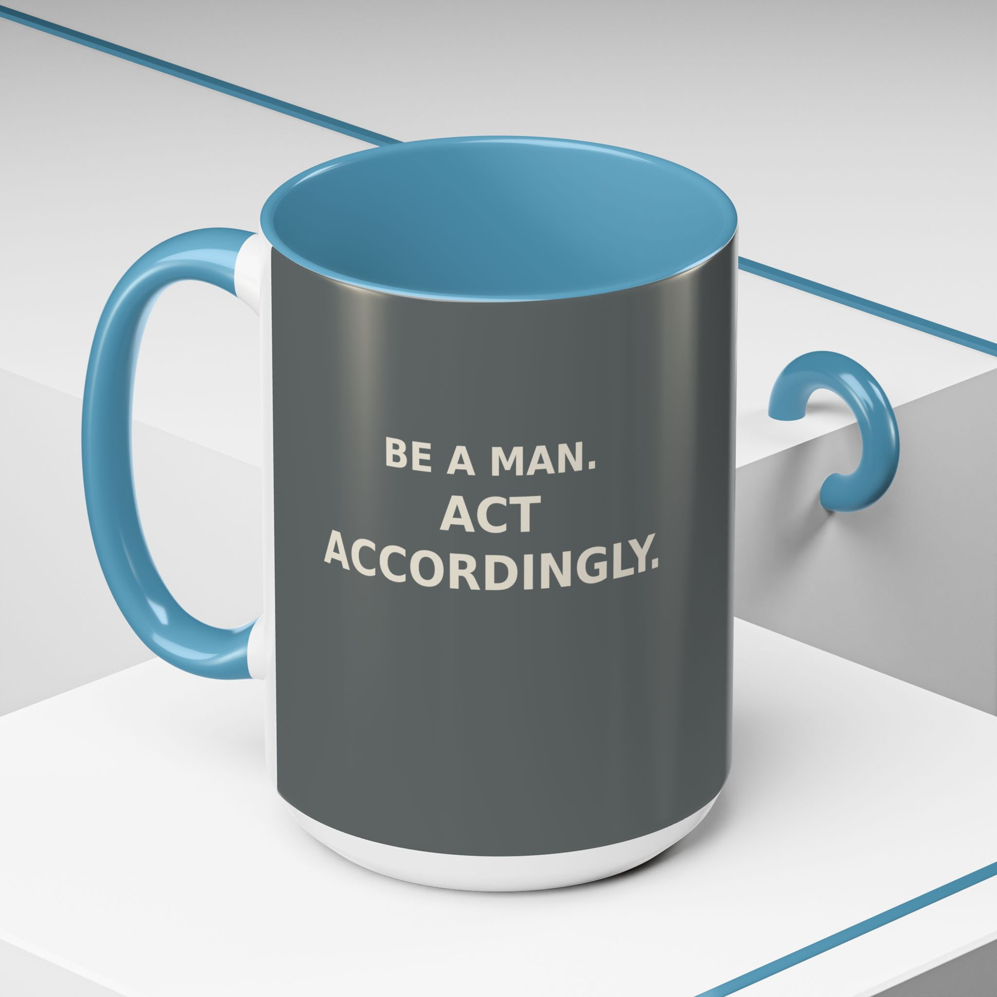 BE A MAN. ACT ACCORDINGLY. Mug