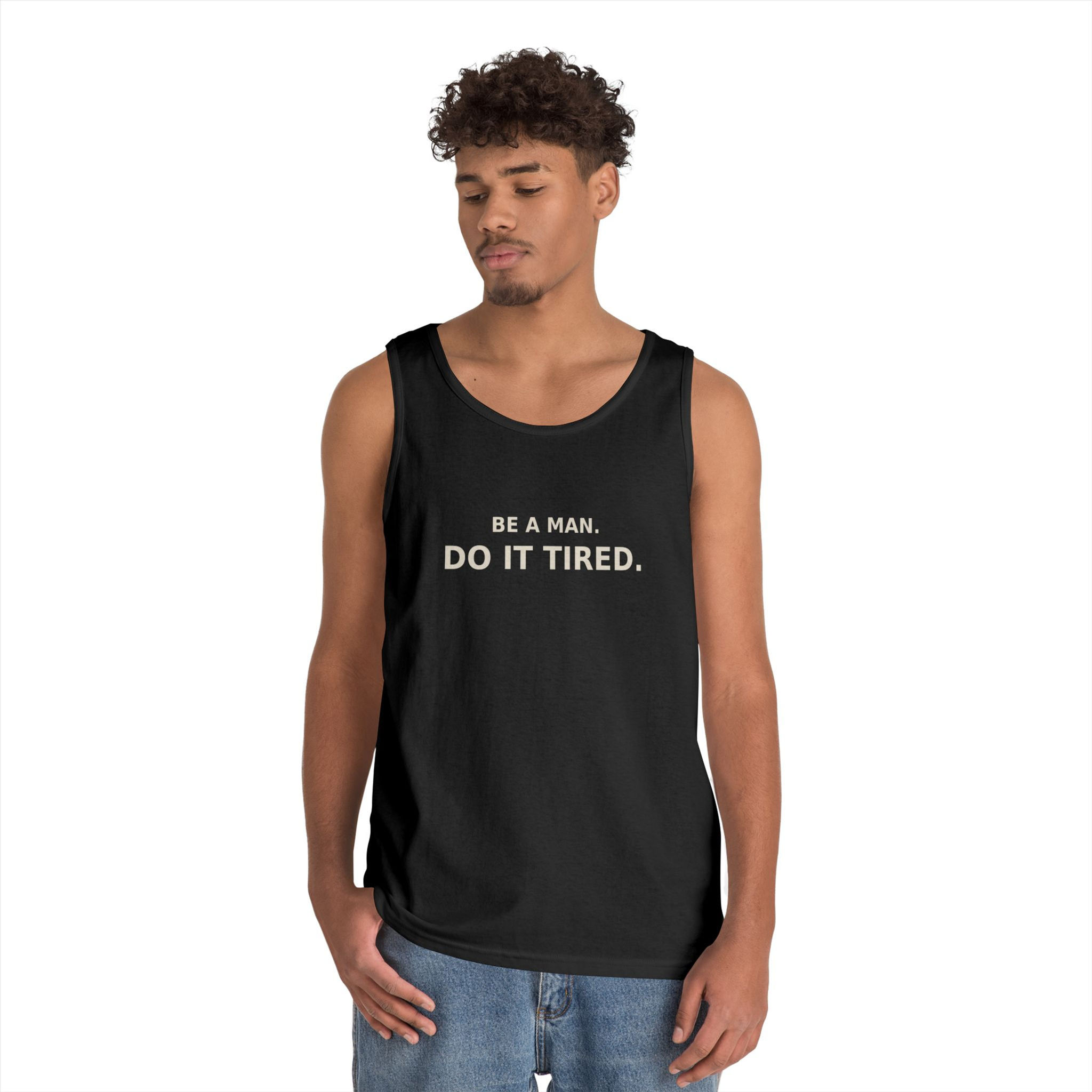 BE A MAN. DO IT TIRED Tank top