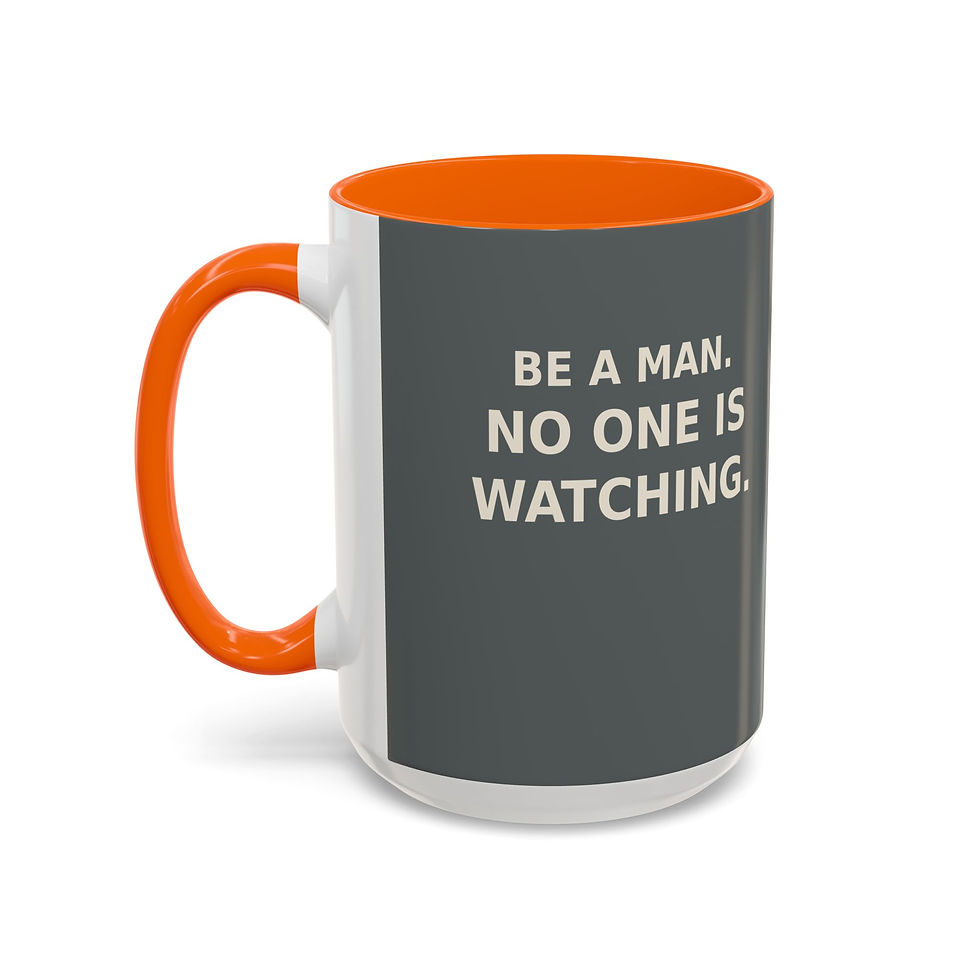 Thumbnail: “Be A Man. No One Is Watching.” - Mug