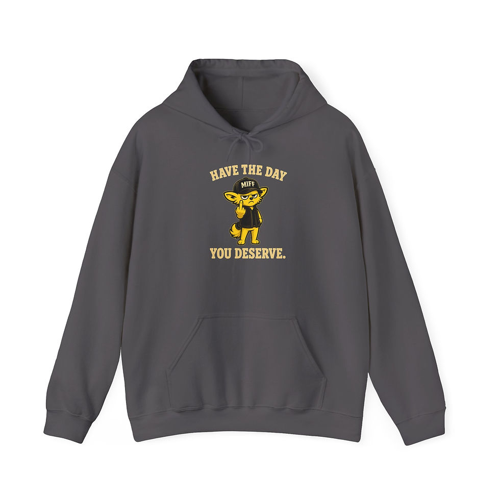 Have The Day You Deserve - MIFF Graphic Hoodie