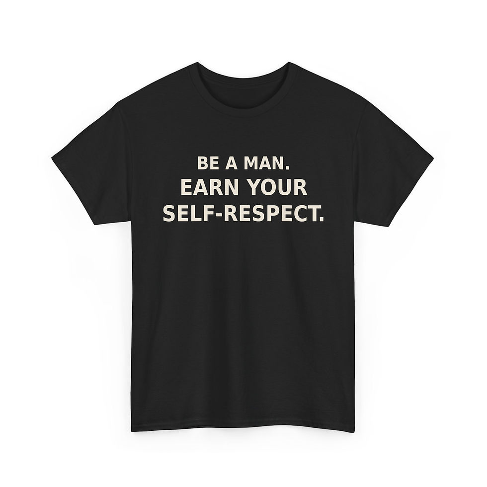 Thumbnail: Be a Man. Earn Your Self-Respect - Graphic T-shirt