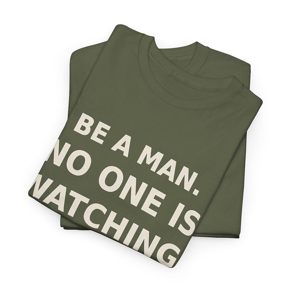 Thumbnail: "Be a Man. No One Is Watching." - Graphic T-shirt