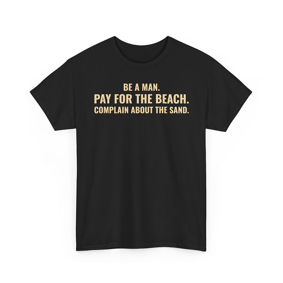 Thumbnail: BE A MAN. PAY FOR THE BEACH. - Graphic T-shirt