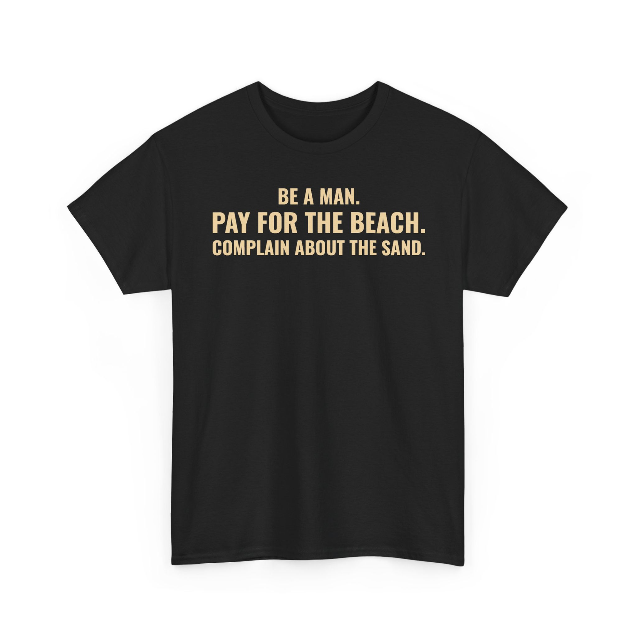 Be A Man. Pay For The Beach. - Graphic T-Shirt
