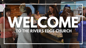 Rivers Edge Church Welcome Video