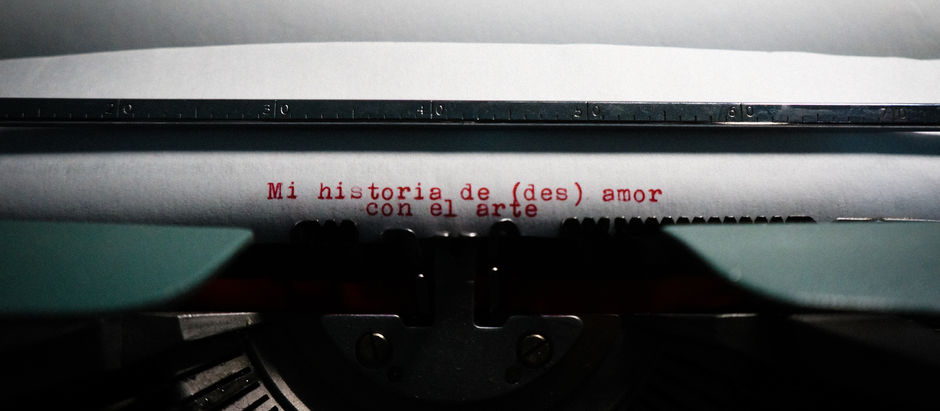 Mi historia de (des)amor con el arte