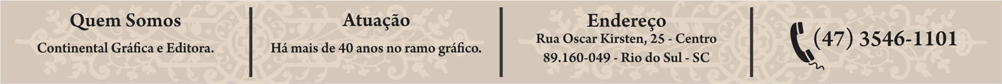 Endereço da Empresa: Rua Oscar Kirsten, 25 - Sala 01 - Centro - Rio do Sul - SC - CEP: 89.160-049
