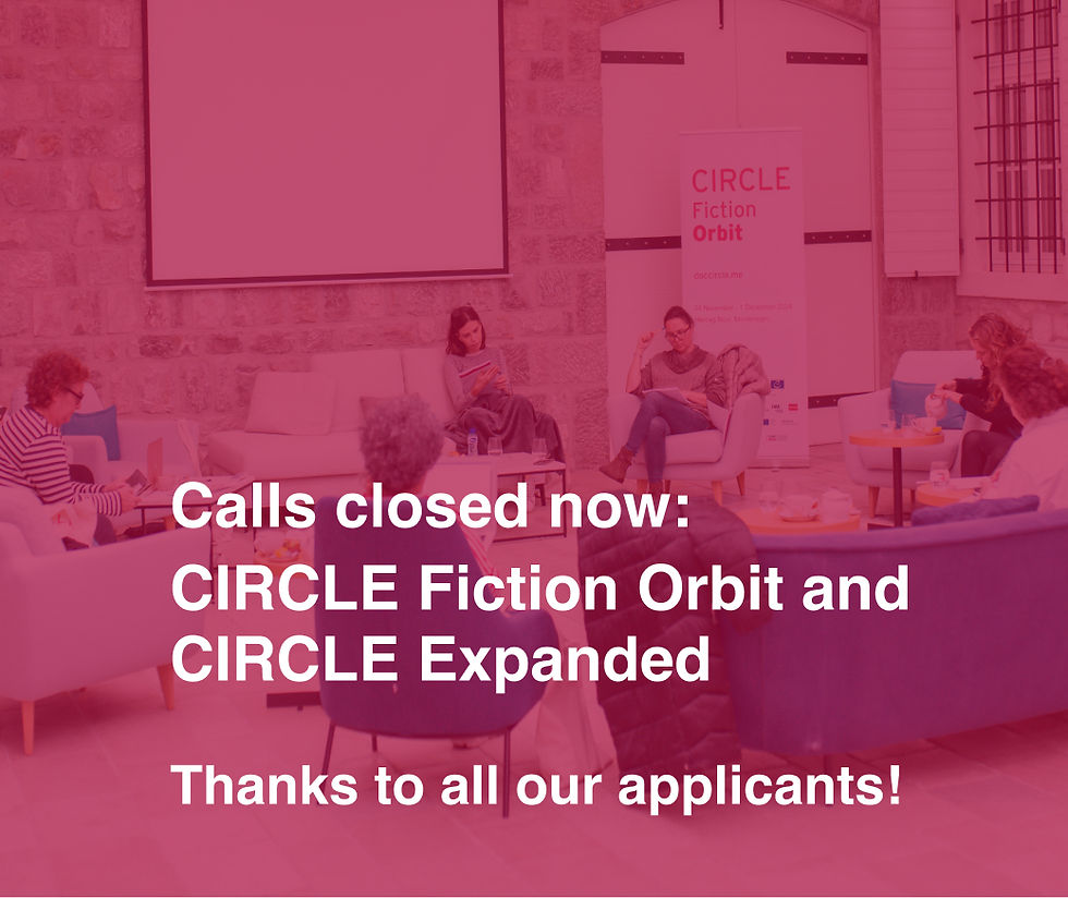 Calls Now Closed: Thanks to CIRCLE Fiction Orbit and CIRCLE Expanded Orbit Applicants!