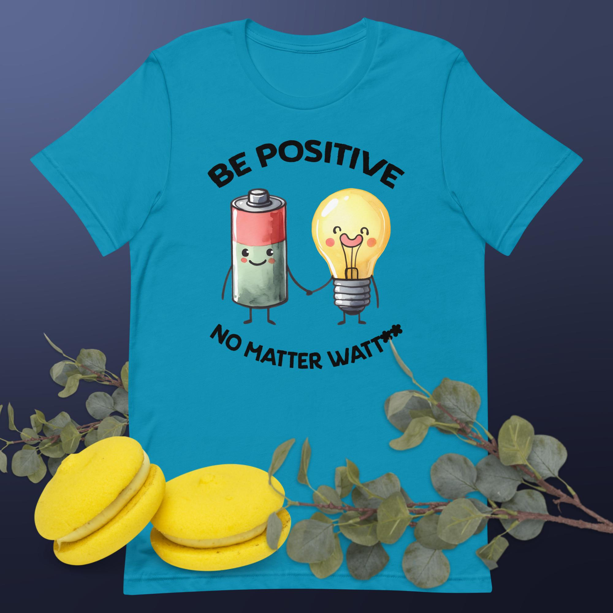 Be Positive. No Matter Watt.Unisex t-shirt