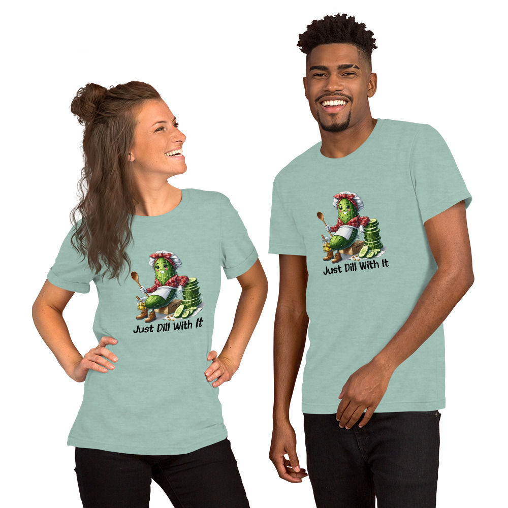 Just DILL with it. Funny. Unisex t-shirt
