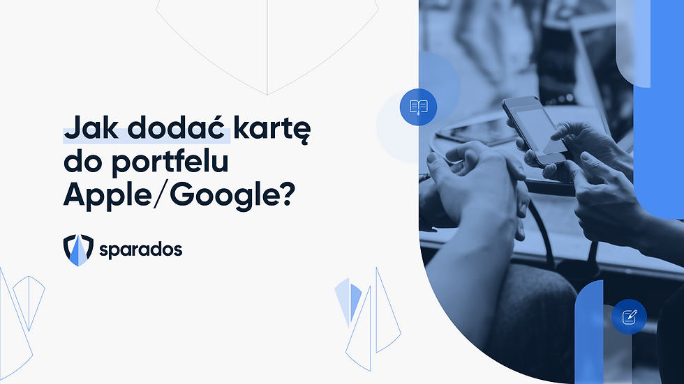 Krótki poradnik o tym jak dodać kartę Sparados do portfela Google/Apple Pay