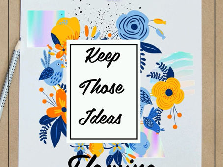 Keep Those Ideas Flowing!