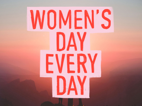Women's Day Every Day!
