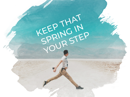 Keep That Spring In Your Step!