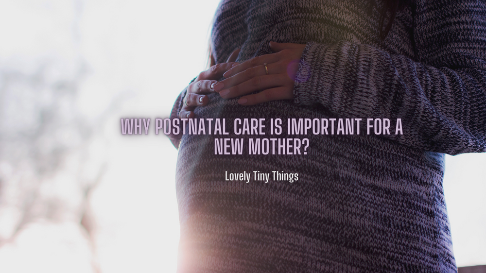 Why postnatal care is important for a new mother?
