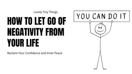 Stick figure holding "YOU CAN DO IT" sign. Text: "HOW TO LET GO OF NEGATIVITY FROM YOUR LIFE." White background, motivational theme.