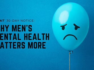 Blue balloon with a sad face beside text: THAT 30-DAY NOTICE: WHY MEN'S MENTAL HEALTH MATTERS MORE