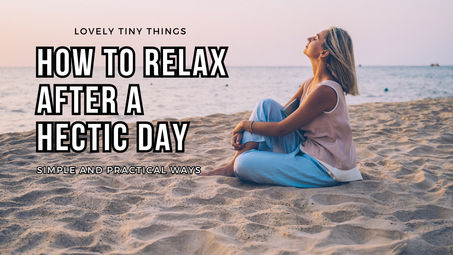 Woman in relaxed pose on beach at sunset, wearing pastel attire. Text: "How to Relax After a Hectic Day - Simple and Practical Ways."