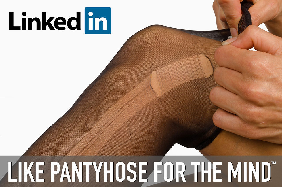 LinkedIn: Pantyhose For The Mind™