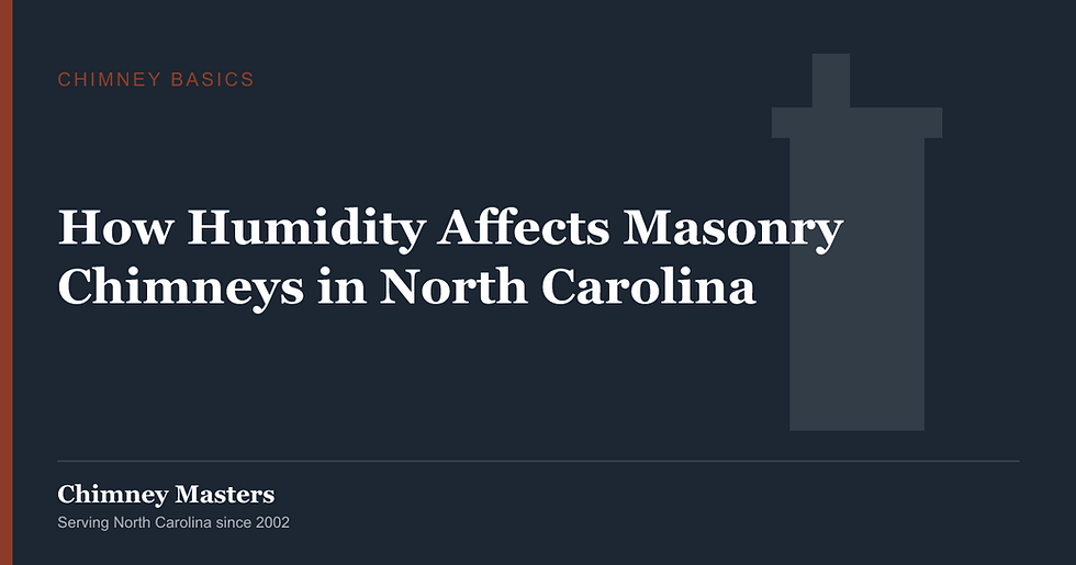How Humidity Affects Masonry Chimneys in North Carolina — Chimney Masters, North Carolina