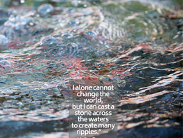 When I cast a stone across the waters, I am not alone.