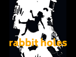 Rabbit Holes?