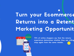 Turn your Ecommerce Returns into a Retention Marketing Opportunity 