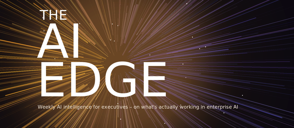 THE AI EDGE | Issue No. 6 | Tue, 28 July 2026 Weekly AI intelligence for executives, on what's actually working in enterprise AI.