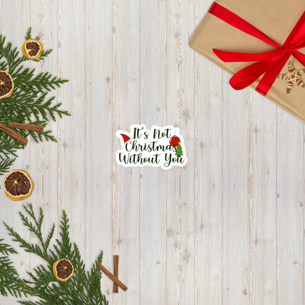 It's Not Christmas Without You Sticker