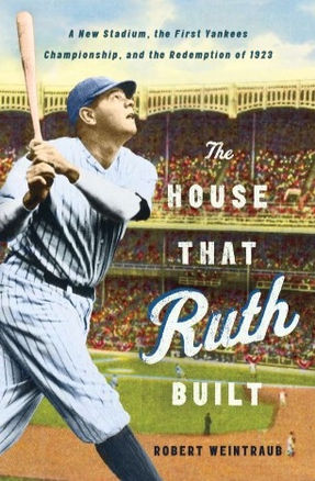 The House That Ruth Built book cover - Babe Ruth playing baseball at Yankees Stadium by Robert Weintraub
