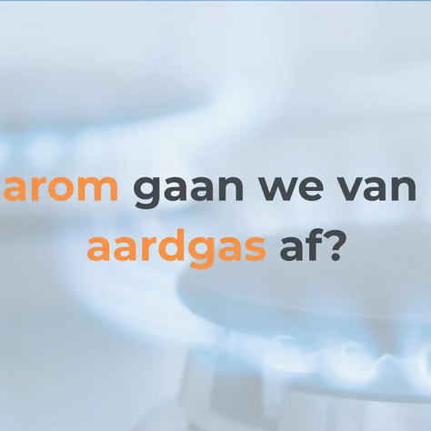 Waarom gaan we van het aardgas af?