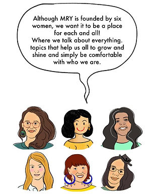 Screenshot of a comic showing the six founding members of MRY with a bubble saying: Although MRY is founded by six women we want it to be a place for each and all! Where we talk about everything. Topics that help us all to grow and shine and simply be comfortable with who we are.