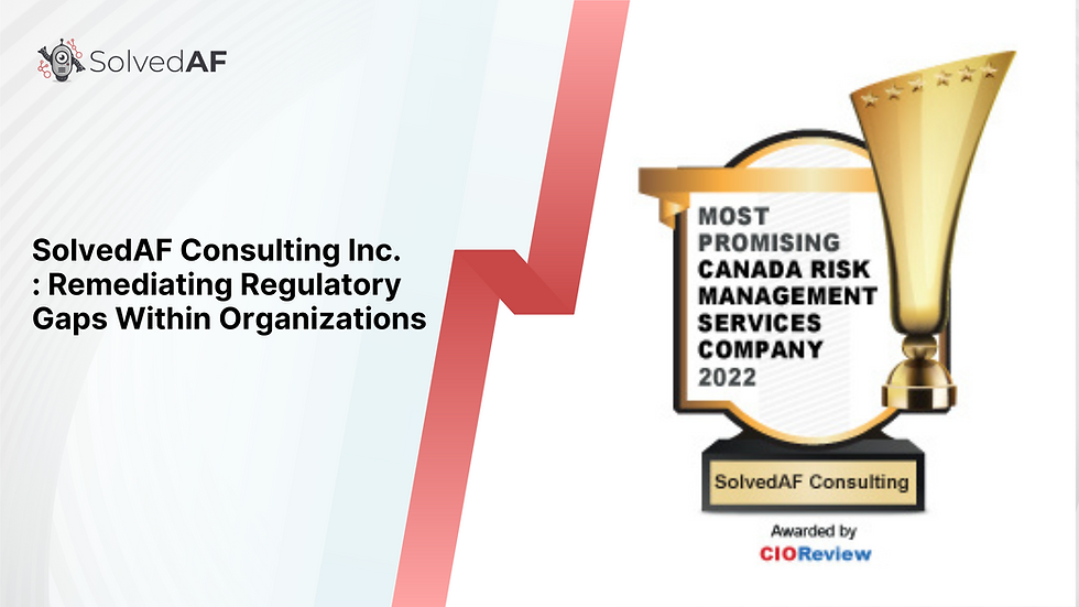SolvedAF Consulting Inc.: Remediating Regulatory Gaps Within Organizations