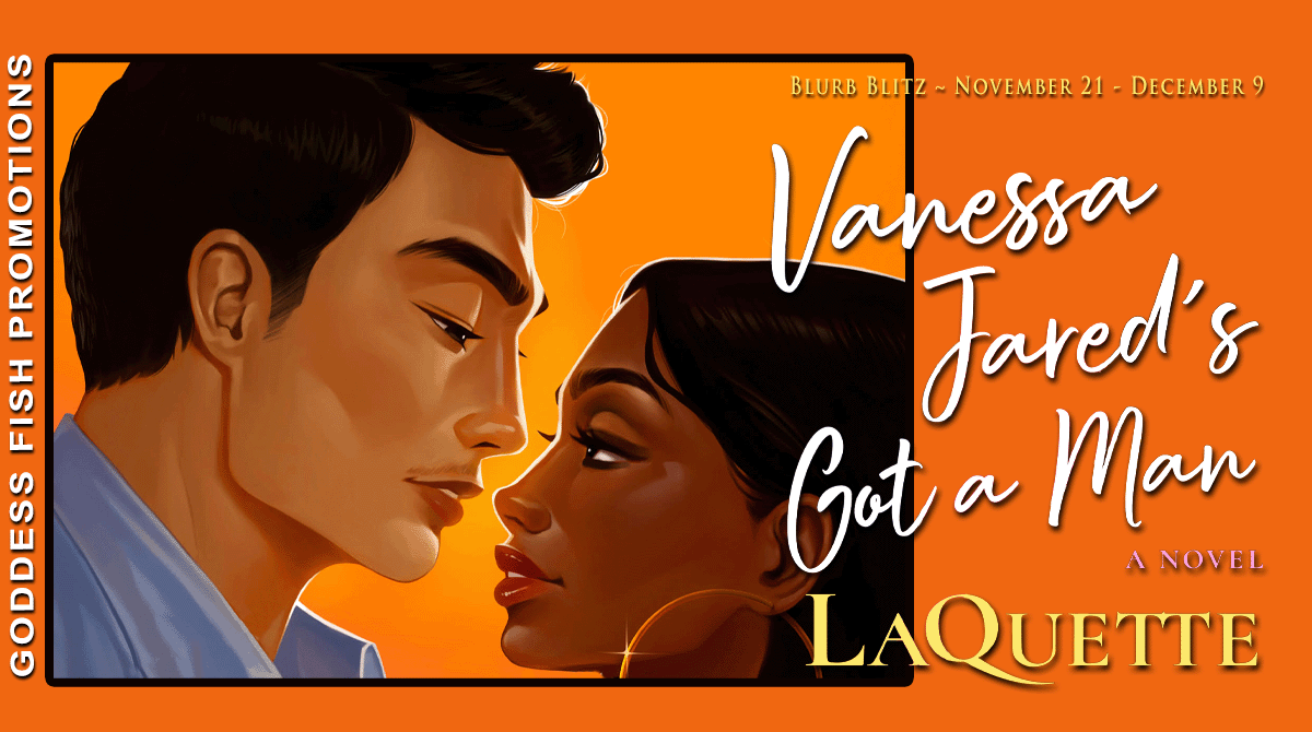 Book Blitz: Vanessa Jared's Got a Man by LaQuette