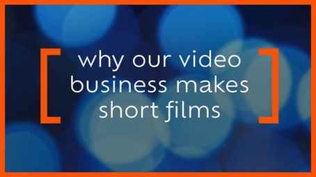 Why Our Video Business Makes Short Films