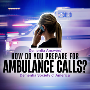 Dementia Answers: How To Prepare For Ambulance Calls