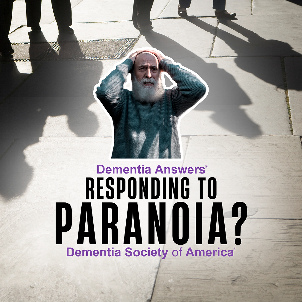 Dementia Answers:  How To Respond To Paranoia 