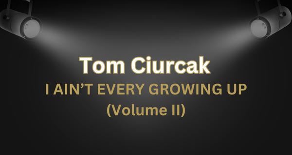 Tom Ciurczak Ain't Ever Growing Up. 