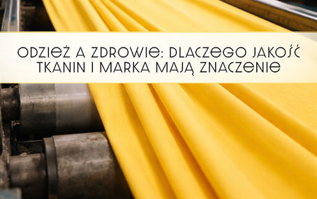 Odzież a zdrowie: dlaczego jakość tkanin i marka mają znaczenie