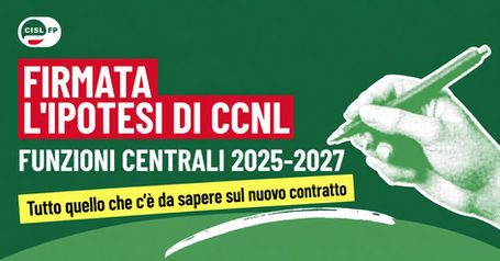 Immagine con la scritta: Firmata l'ipotesi di CCNL - Funzioni Centrali 2025-2027 - Tutto quello che c'è da sapere sul nuovo contratto. C'è anche il logo CISL FP