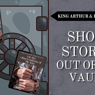King Arthur: Short Stories Out of the Vault!