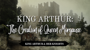 King Arthur: The Creation of Queen Morgause